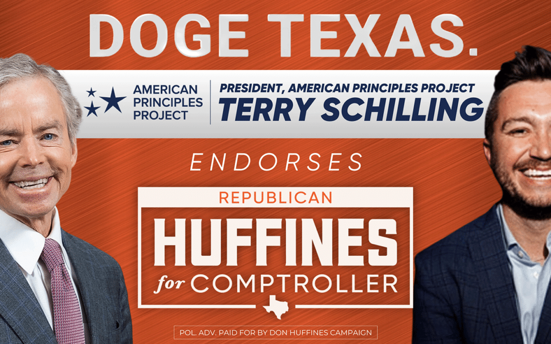 The American Principles Project and the President of the American Principles Project Terry Schilling Endorses Don Huffines for Comptroller