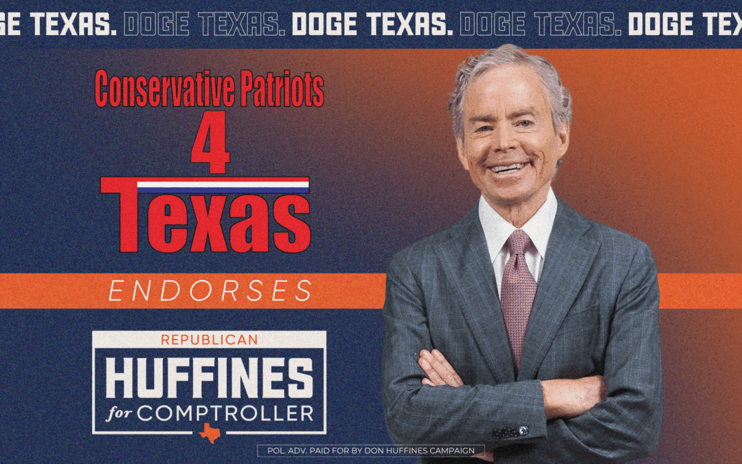Conservative Patriots 4 Texas Endorses Don Huffines for Texas Comptroller