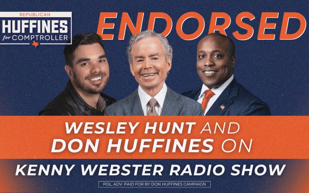 Congressman Wesley Hunt and Don Huffines on Kenny Webster Radio Show