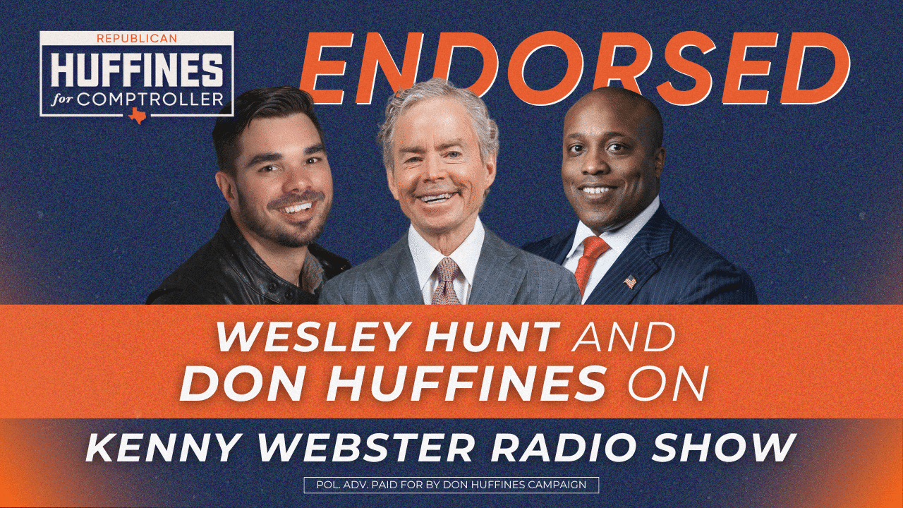 Congressman Wesley Hunt and Don Huffines on Kenny Webster Radio Show
