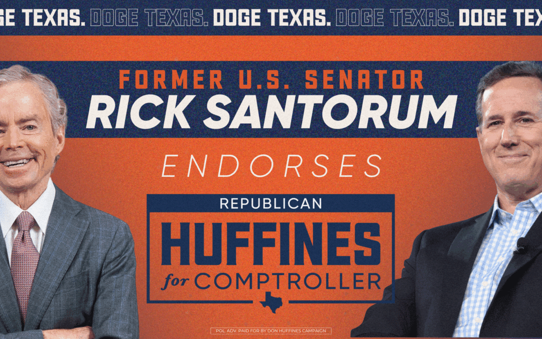 Former U.S. Senator Rick Santorum Endorses Don Huffines for Texas Comptroller