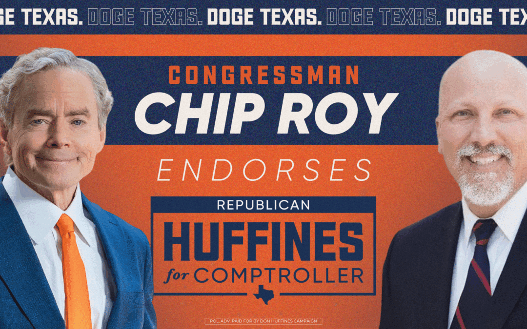 Congressman Chip Roy Endorses Don Huffines for Texas Comptroller
