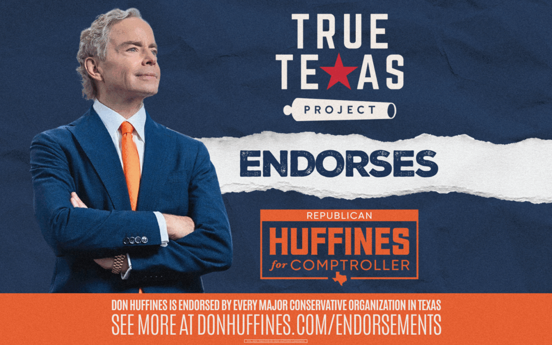 True Texas Project Endorses Don Huffines for Texas Comptroller