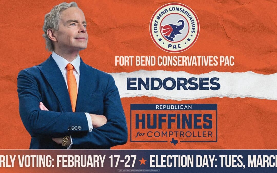 Fort Bend Conservatives PAC Endorses Don Huffines for Texas Comptroller