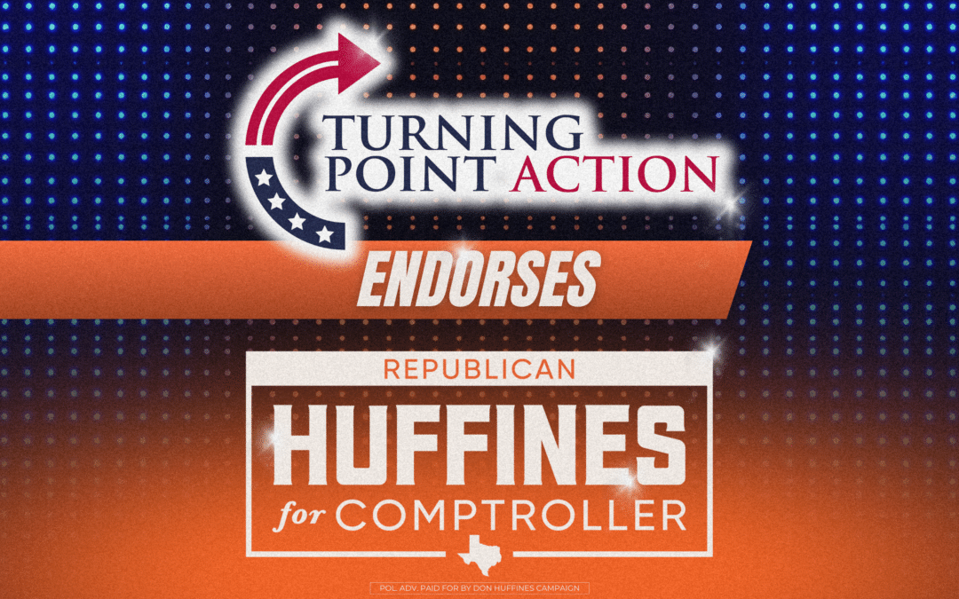 Turning Point Action Endorses Don Huffines for Texas Comptroller
