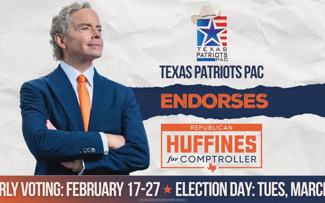 Texas Patriots PAC Endorses Don Huffines for Texas Comptroller