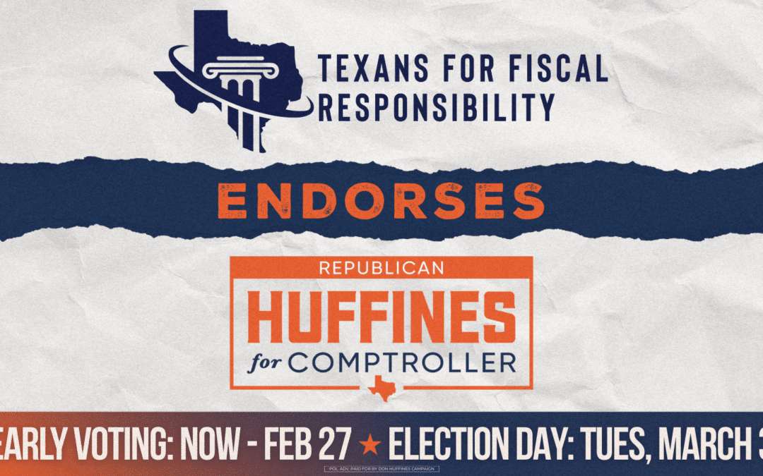 Texans for Fiscal Responsibility Endorses Don Huffines for Texas Comptroller