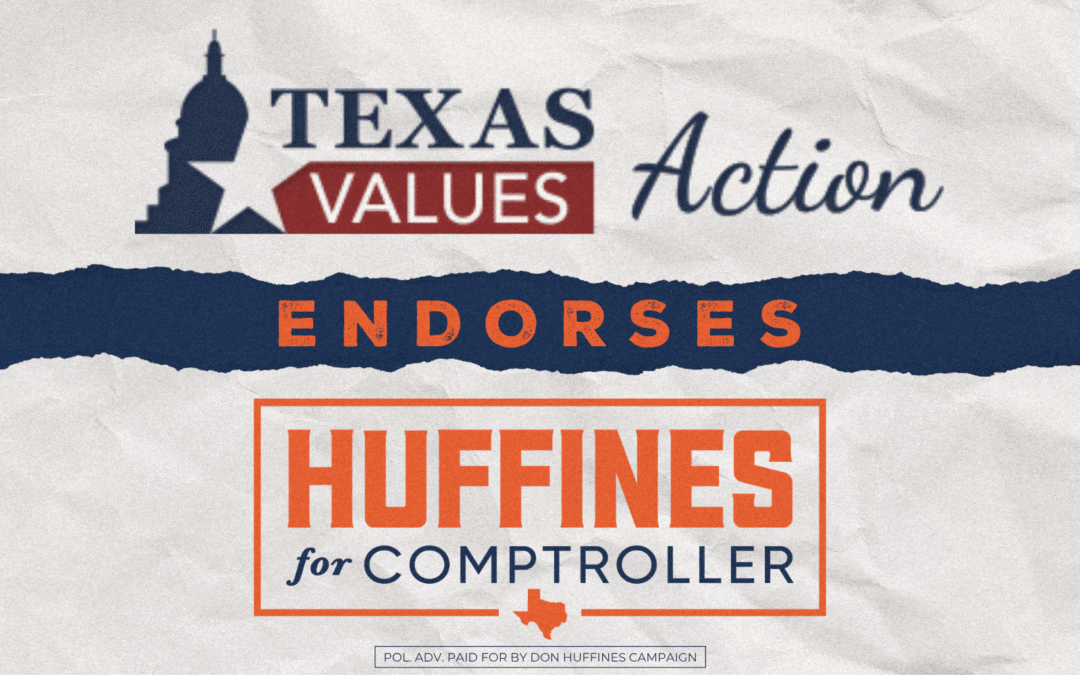 Texas Values Action Endorses Don Huffines for Texas Comptroller