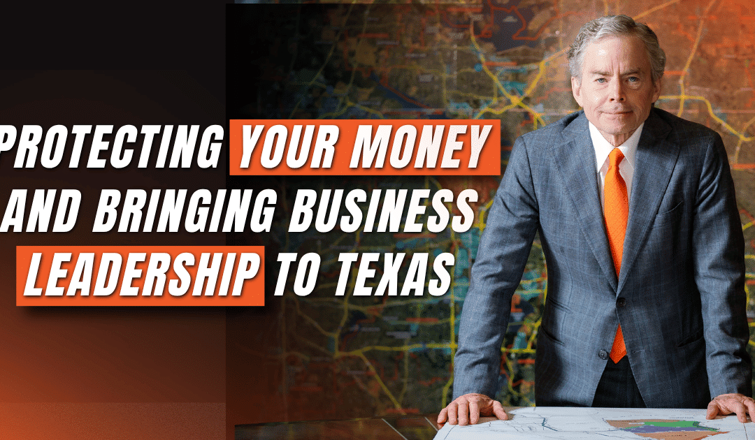 Protecting YOUR Money and Bringing Business Leadership to Texas