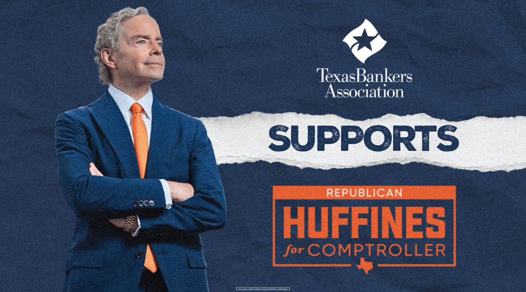 The Texas Bankers Association Supports Don Huffines for Texas Comptroller