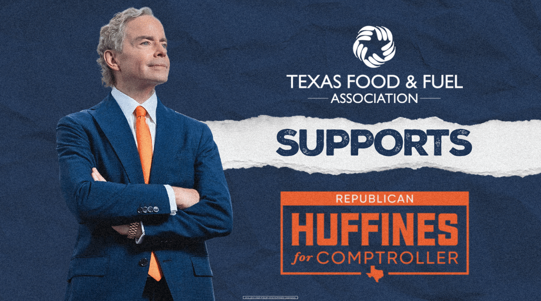 The Texas Food and Fuel Association Supports Don Huffines for Texas Comptroller